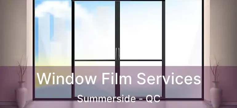  Window Film Services Summerside - QC