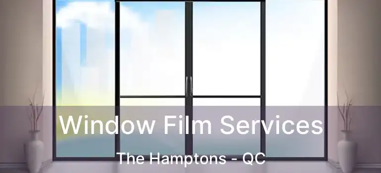  Window Film Services The Hamptons - QC