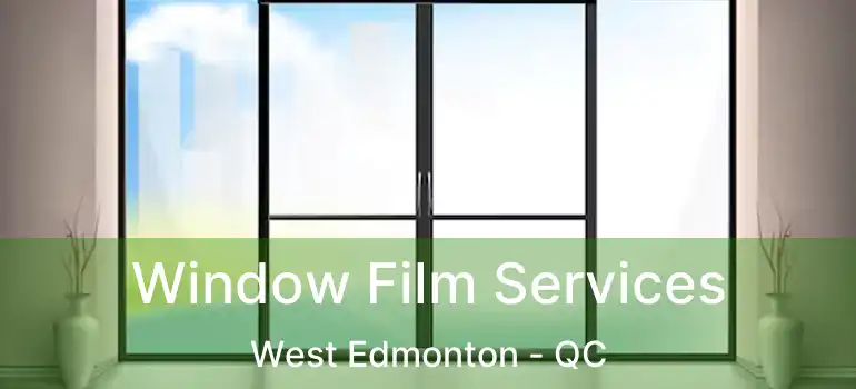  Window Film Services West Edmonton - QC