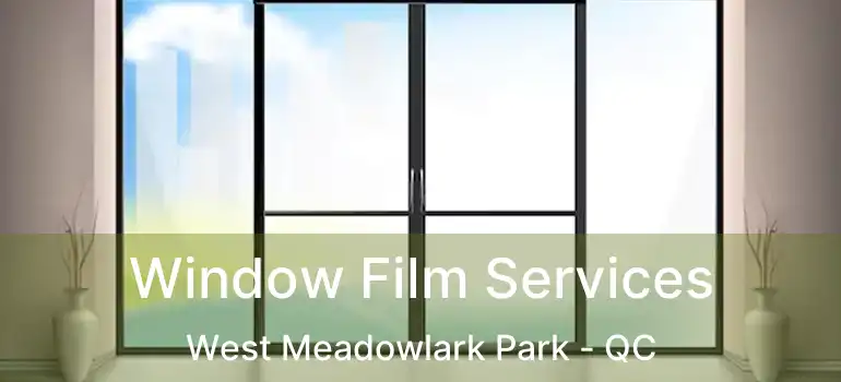  Window Film Services West Meadowlark Park - QC