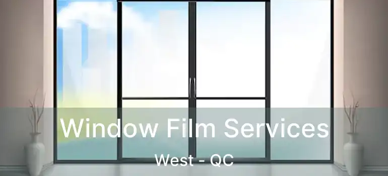  Window Film Services West - QC