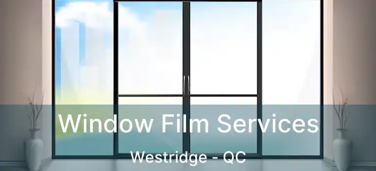  Window Film Services Westridge - QC