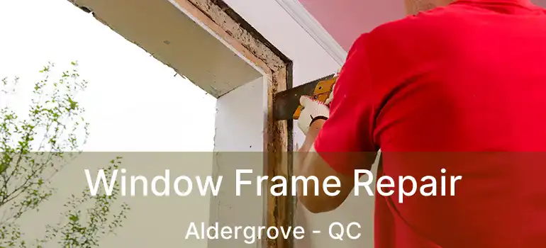  Window Frame Repair Aldergrove - QC
