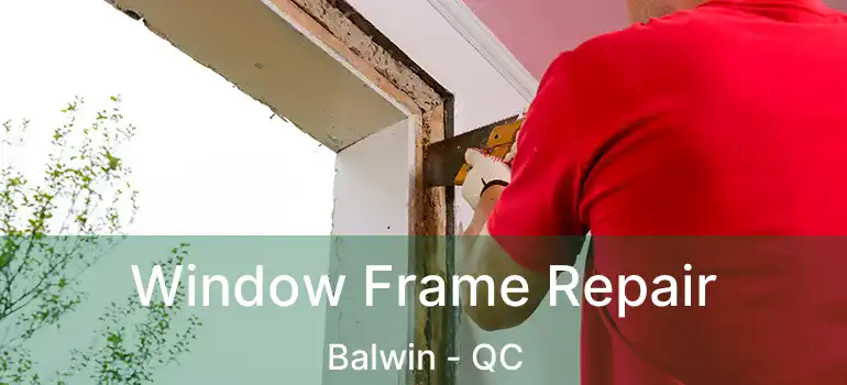  Window Frame Repair Balwin - QC