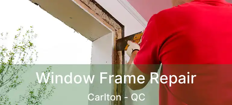  Window Frame Repair Carlton - QC