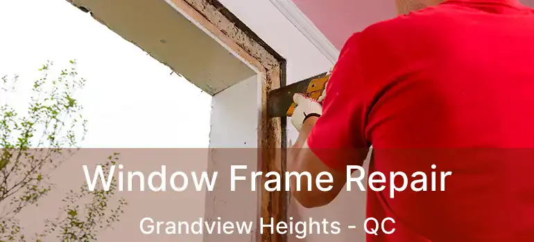  Window Frame Repair Grandview Heights - QC