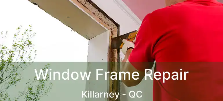  Window Frame Repair Killarney - QC