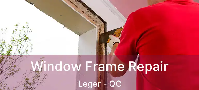  Window Frame Repair Leger - QC