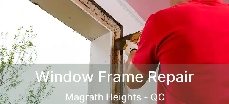  Window Frame Repair Magrath Heights - QC