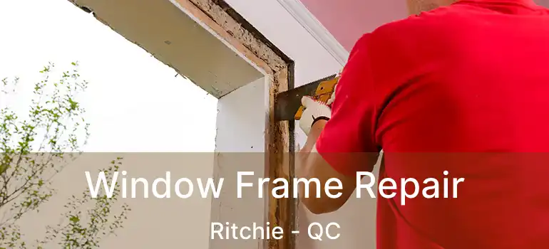 Window Frame Repair Ritchie - QC