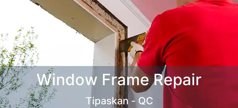  Window Frame Repair Tipaskan - QC