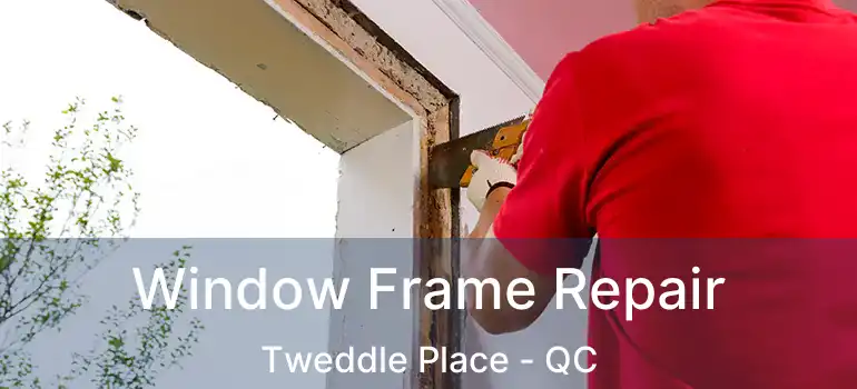  Window Frame Repair Tweddle Place - QC