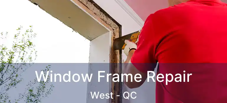 Window Frame Repair West - QC
