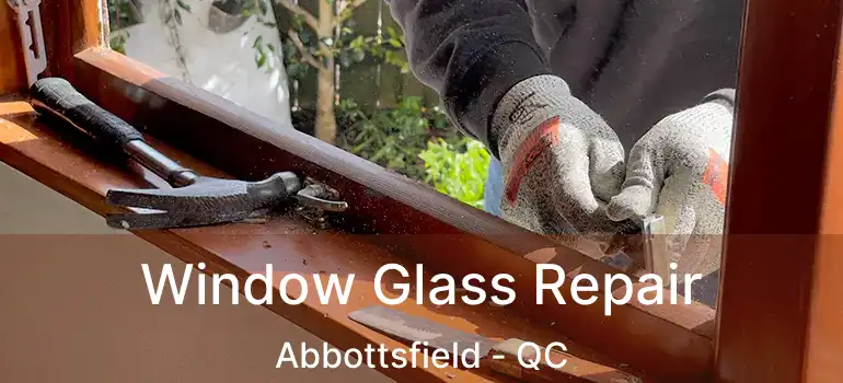  Window Glass Repair Abbottsfield - QC