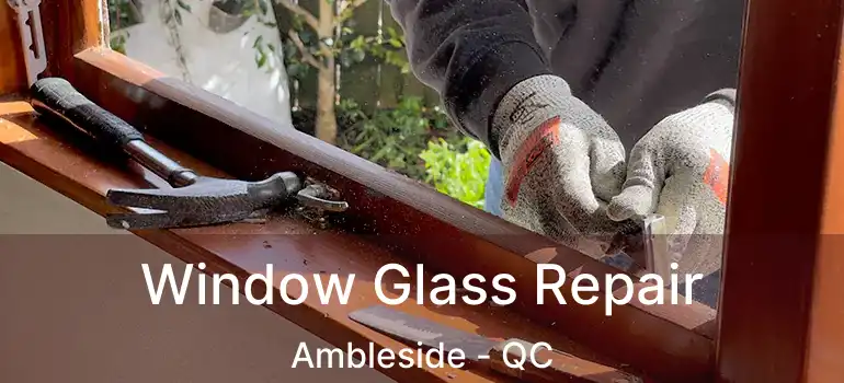  Window Glass Repair Ambleside - QC