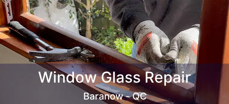  Window Glass Repair Baranow - QC