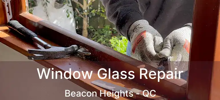  Window Glass Repair Beacon Heights - QC
