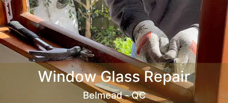  Window Glass Repair Belmead - QC