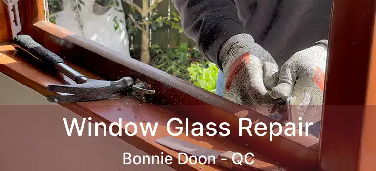  Window Glass Repair Bonnie Doon - QC
