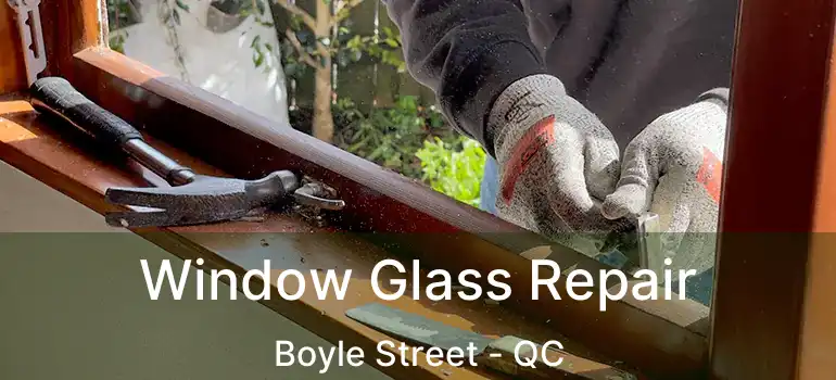  Window Glass Repair Boyle Street - QC
