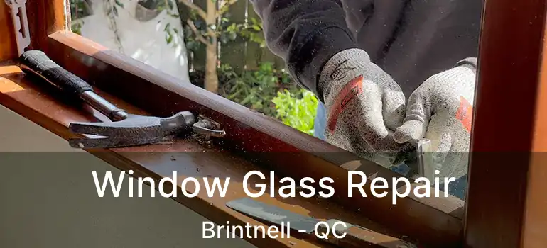  Window Glass Repair Brintnell - QC