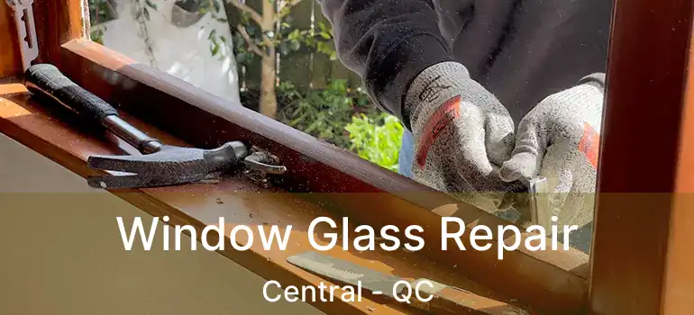  Window Glass Repair Central - QC