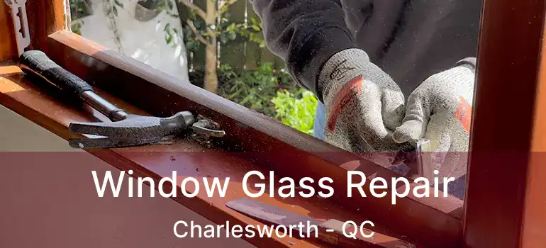  Window Glass Repair Charlesworth - QC
