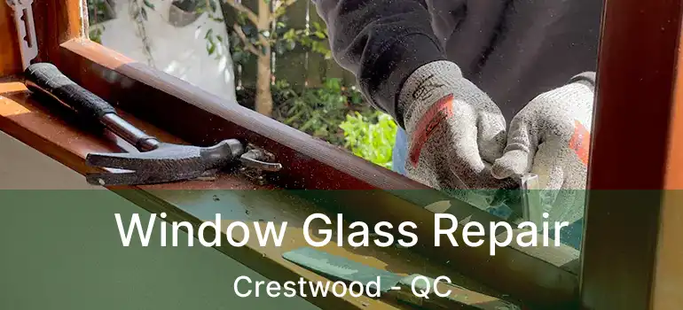  Window Glass Repair Crestwood - QC