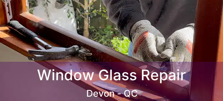  Window Glass Repair Devon - QC