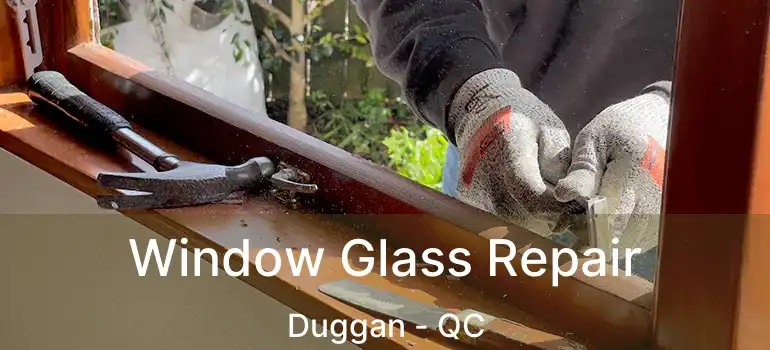  Window Glass Repair Duggan - QC