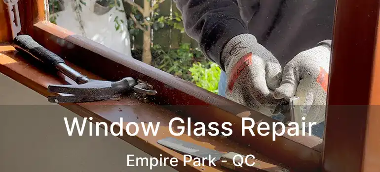  Window Glass Repair Empire Park - QC