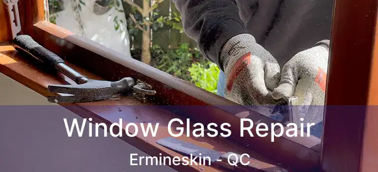  Window Glass Repair Ermineskin - QC