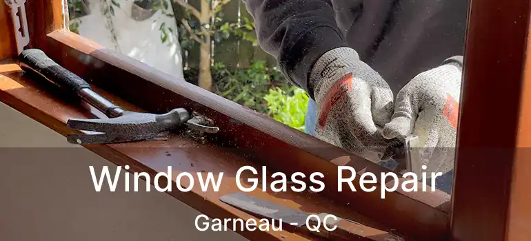  Window Glass Repair Garneau - QC