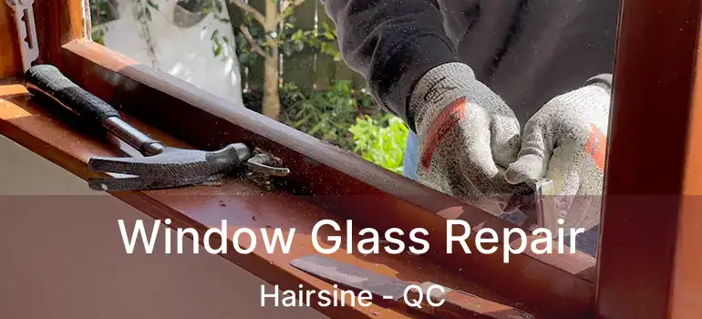  Window Glass Repair Hairsine - QC