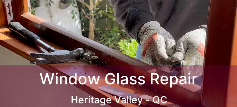  Window Glass Repair Heritage Valley - QC