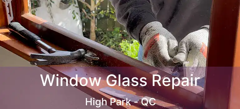  Window Glass Repair High Park - QC
