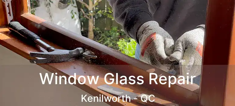  Window Glass Repair Kenilworth - QC
