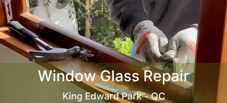  Window Glass Repair King Edward Park - QC
