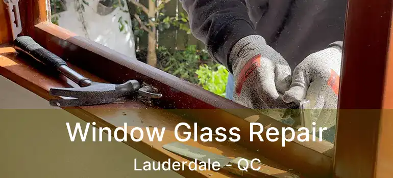 Window Glass Repair Lauderdale - QC