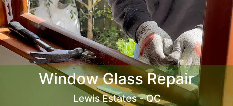  Window Glass Repair Lewis Estates - QC