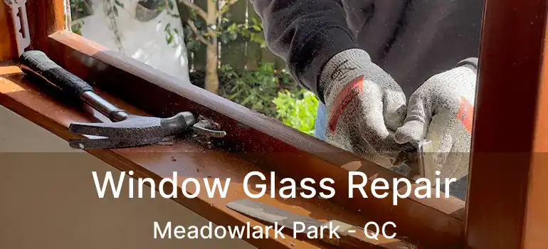  Window Glass Repair Meadowlark Park - QC