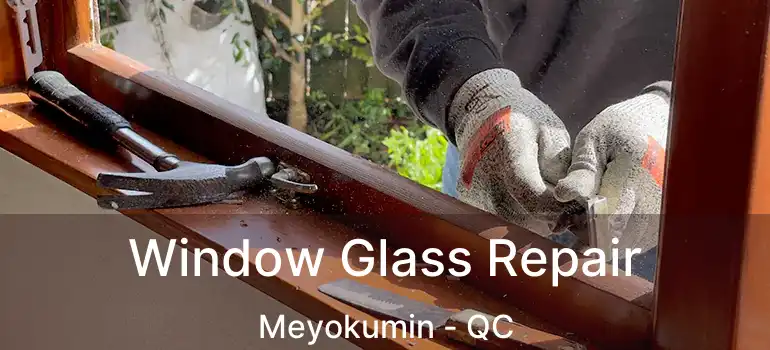  Window Glass Repair Meyokumin - QC