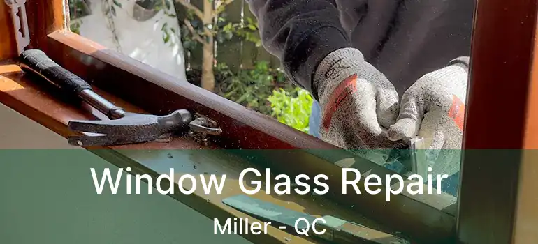  Window Glass Repair Miller - QC
