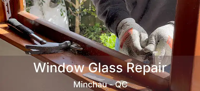  Window Glass Repair Minchau - QC