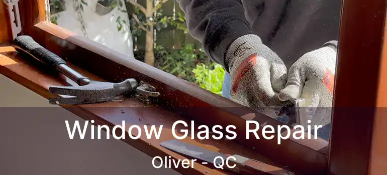  Window Glass Repair Oliver - QC