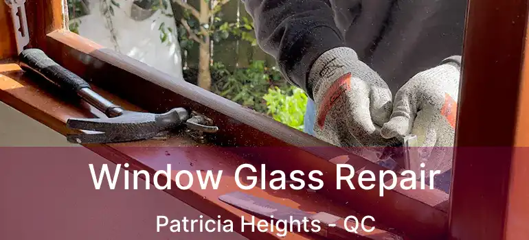  Window Glass Repair Patricia Heights - QC