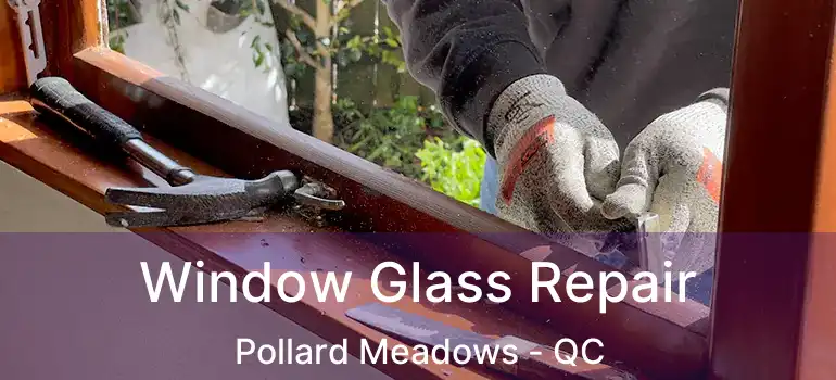  Window Glass Repair Pollard Meadows - QC
