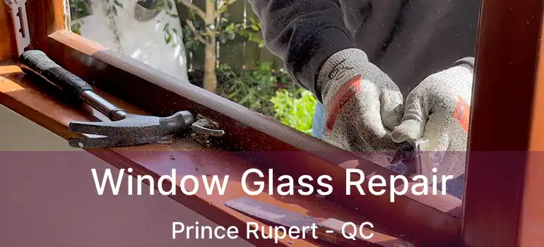  Window Glass Repair Prince Rupert - QC