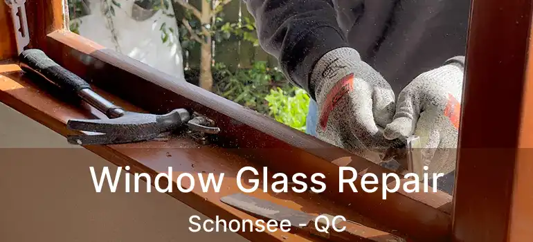  Window Glass Repair Schonsee - QC