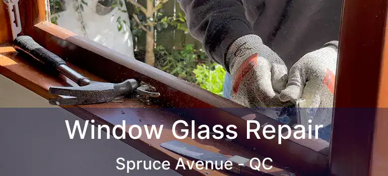  Window Glass Repair Spruce Avenue - QC